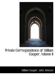 Private Correspondence of William Cowper, Volume II,1115825232,9781115825238