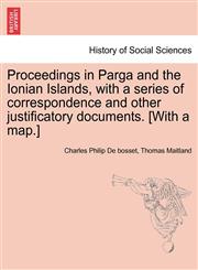 Proceedings in Parga and the Ionian Islands, with a series of correspondence and other justificatory documents. [With a map.],1241436754,9781241436759