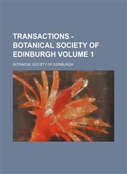Transactions - Botanical Society of Edinburgh Volume 1,123631297X,9781236312976