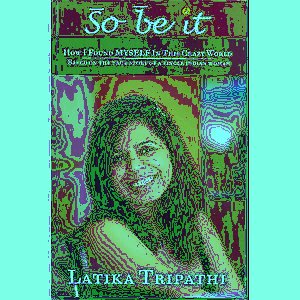 So Be It How I Found Myself in this Crazy World : Based on the True Story of a Single Indian Woman,8190917331,9788190917339