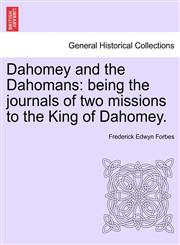 Dahomey and the Dahomans being the journals of two missions to the King of Dahomey.,1241492948,9781241492946