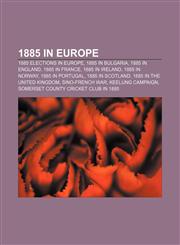 1885 in Europe 1885 elections in Europe, 1885 in Bulgaria, 1885 in England, 1885 in France, 1885 in Ireland, 1885 in Norway, 1885 in Portugal,1157738052,9781157738053