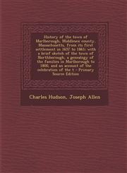 History of the Town of Marlborough, Middlesex County, Massachusetts, from Its First Settlement in 1657 to 1861; With a Brief Sketch of the Town of Nor,1294709003,9781294709008