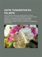 Antik Yunanistan'da felsefe Antik Yunan filozofları, Aristoteles, Eflatun, Pisagorculuk, Platonizm, Sokrates, Stoacılık, Miletli Aspasia,1232919624,9781232919629