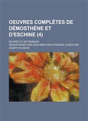 Oeuvres Completes de Demosthene Et D'Eschine; En Grec Et En Francais (4 ),123447221X,9781234472214