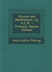 Hymns and Meditations, by A.L.W. - Primary Source Edition,128741897X,9781287418979