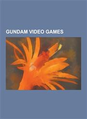 Gundam Video Games Dynasty Warriors: Gundam 3, SD Gundam G Generation, Mobile Suit Gundam: Gundam vs. Gundam Next, Gundam: Battle Assault,123048146X,9781230481463