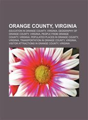 Orange County, Virginia Education in Orange County, Virginia, Geography of Orange County, Virginia, People from Orange County, Virginia,1156554160,9781156554166