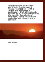 Primitive truth and order vindicated from modern misrepresentation with a defence of episcopacy, p,1117602958,9781117602950