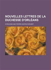 Nouvelles Lettres de La Duchesse D'Orleans,1153472805,9781153472807