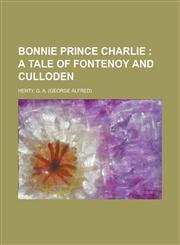 Bonnie Prince Charlie; A Tale of Fontenoy and Culloden,1153592738,9781153592734
