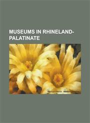 Museums in Rhineland-Palatinate Bahnbetriebswerk Hermeskeil, Burg Rheinstein, Burg Sooneck, Cusanusstift, DB Museum, Koblenz, Ehrenbreitstein Fortres,1157940765,9781157940760