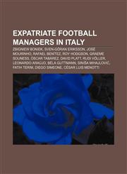 Expatriate football managers in Italy Zbigniew Boniek, Sven-Göran Eriksson, José Mourinho, Rafael Benítez, Roy Hodgson, Graeme Souness,1233270834,9781233270835