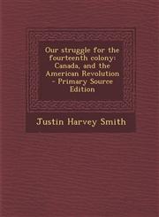 Our Struggle for the Fourteenth Colony Canada, and the American Revolution - Primary Source Edition,1294699059,9781294699057