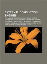 External combustion engines Hot air engines, Steam engines, Steam turbine, Carnot heat engine, Crookes radiometer, Thomas Newcomen,115668028X,9781156680285