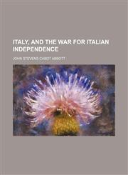 Italy, and the War for Italian Independence,1151055549,9781151055545