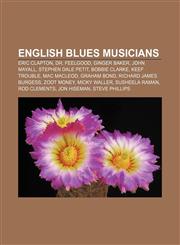 English blues musicians Eric Clapton, Dr. Feelgood, Ginger Baker, John Mayall, Stephen Dale Petit, Bobbie Clarke, Keef Trouble, Mac MacLeod,1157321348,9781157321347