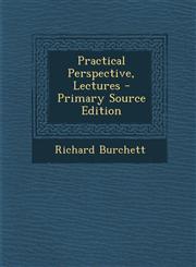 Practical Perspective, Lectures - Primary Source Edition,1295532832,9781295532834