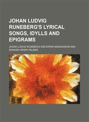 Johan Ludvig Runeberg's Lyrical songs, idylls and epigrams,115002772X,9781150027727