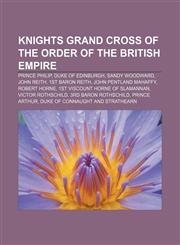 Knights Grand Cross of the Order of the British Empire Prince Philip, Duke of Edinburgh, Sandy Woodward, John Reith, 1st Baron Reith,115760580X,9781157605805