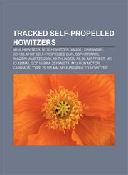 Tracked self-propelled howitzers M109 howitzer, M110 howitzer, XM2001 Crusader, SO-152, M107 Self-Propelled Gun, SSPH Primus,1233143107,9781233143108