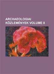 Archaeologiai közlemények Volume 8,123698465X,9781236984654