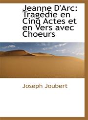 Jeanne D'Arc Tragédie en Cinq Actes et en Vers avec Choeurs,1113016558,9781113016553