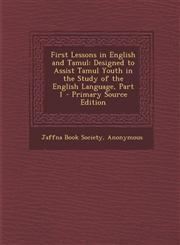 First Lessons in English and Tamul Designed to Assist Tamul Youth in the Study of the English Language, Part 1 - Primary Source Edition,1294150456,9781294150459