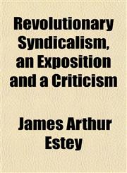 Revolutionary Syndicalism, an Exposition and a Criticism,115313912X,9781153139120