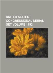 United States Congressional Serial Set Volume 1792,1234051648,9781234051648