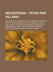 Wickedpedia - Peter Pan Villains Masters of Evil, Abigail Williams, Abis Mal, Abnor Mal, Acer, Agatha Hannigan, Ajax the Gorilla, Alameda Slim, Alien,1234798212,9781234798215