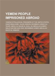Yemeni People Imprisoned Abroad Yemeni Extrajudicial Prisoners of the United States, Ramzi Binalshibh, Salim Hamdan,1155968689,9781155968681