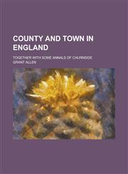 County and Town in England; Together with Some Annals of Churnside,115043693X,9781150436932