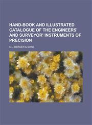 Hand-book and illustrated catalogue of the engineers' and surveyor' instruments of precision,1236938208,9781236938206