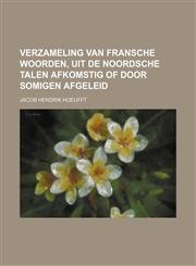 Verzameling van Fransche woorden, uit de noordsche talen afkomstig of door somigen afgeleid,1130850803,9781130850802