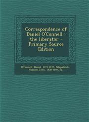 Correspondence of Daniel O'Connell The Liberator - Primary Source Edition,1293861251,9781293861257
