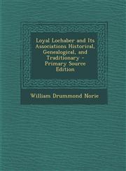 Loyal Lochaber and Its Associations Historical, Genealogical, and Traditionary - Primary Source Edition,1293721220,9781293721223