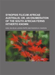 Synopsis Filicum Africae australis;  or, an enumeration of the South African ferns hitherto known,1151329150,9781151329158