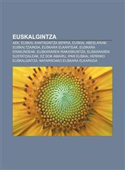 Euskalgintza AEK, Euskal Kantagintza Berria, Euskal abeslariak, Euskaltzaindia, Euskara elkarteak, Euskara erakundeak, Euskararen irakaskuntza,1233338013,9781233338016