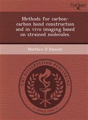 Methods for carbon-carbon bond construction and in vivo imaging based on strained molecules.,1249095905,9781249095903