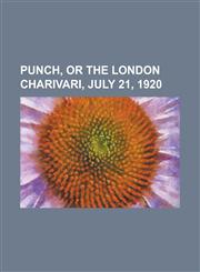 Punch, or the London Charivari, July 21, 1920,1153682109,9781153682107