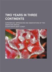 Two Years in Three Continents; Experiences, Impressions and Observations of Two Americans Abroad,1459012542,9781459012547