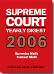 Supreme Court Yearly Digest, 2006 With Table of Overruled, Reversed, Followed, etc. Cases, List of Articles Published, Comparative Citation Tables, Notable Excerpts, List of Acts of Parliament,8170129494,9788170129493