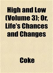 High and Low (Volume 3); Or, Life's Chances and Changes,1152936778,9781152936775