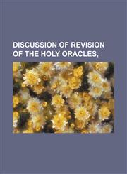 Discussion of Revision of the Holy Oracles,1150827076,9781150827075