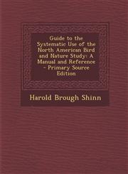 Guide to the Systematic Use of the North American Bird and Nature Study A Manual and Reference - Primary Source Edition,1289455872,9781289455873
