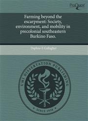 Farming beyond the escarpment Society, environment, and mobility in precolonial southeastern Burkino Faso.,1243754990,9781243754998