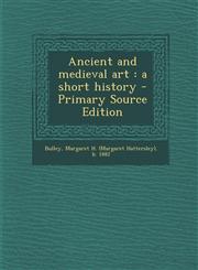 Ancient and Medieval Art A Short History - Primary Source Edition,1287785999,9781287785996