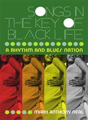 Songs in the Key of Black Life A Rhythm and Blues Nation,0415965713,9780415965712