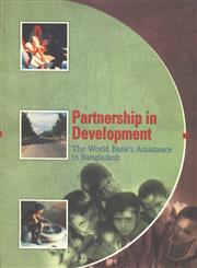 Partnership in Development The World Bank's Assistance to Bangladesh